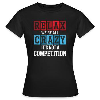Entspann dich, wir sind alle verrückt, es ist kein Wettbewerb - Frauen T-Shirt - Schwarz - Vorne - AI Model Female 172 dark (172cm)