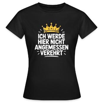 Ich werde hier nicht angemessen verehrt Lustig - Frauen T-Shirt - Schwarz - Vorne - AI Model Female 172 dark (172cm)