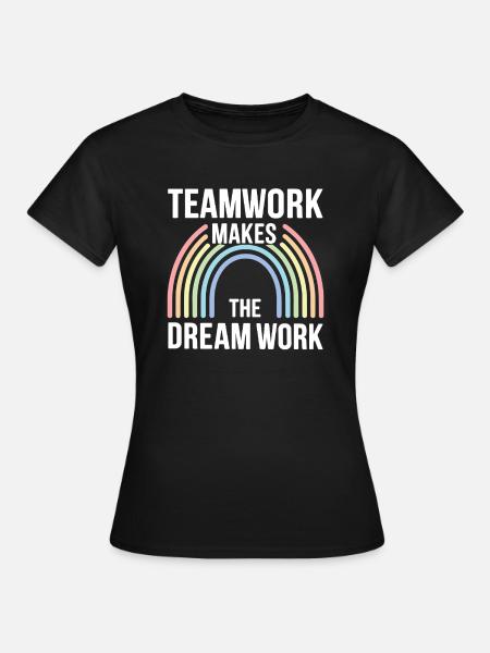 Teamwork lässt den Traum wahr werden - Frauen T-Shirt - Schwarz