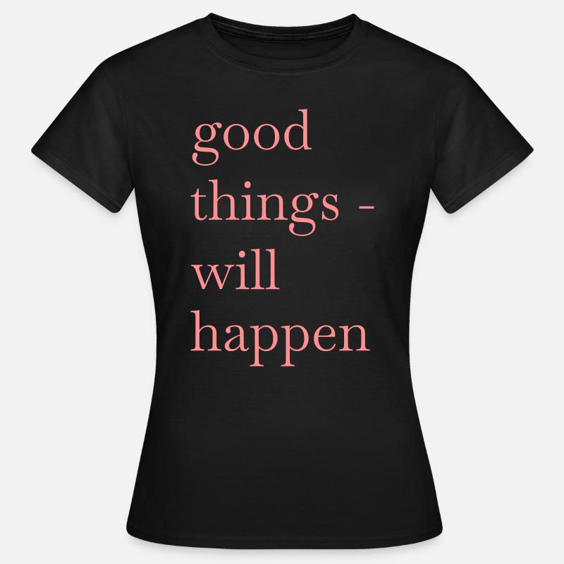 good things will happen - Women's T-Shirt - black