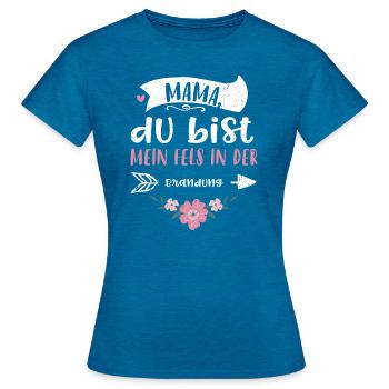 Mama, du bist mein Fels in der B... - Frauen T-Shirt - Antikblaues Saphir meliert - Vorne - AI Model Female 172 dark (172cm)