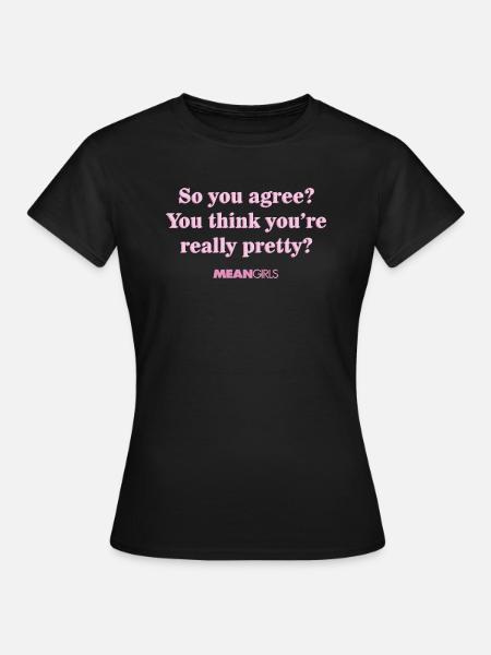 Mean Girls Quote So You Agree? - Women's T-Shirt - black