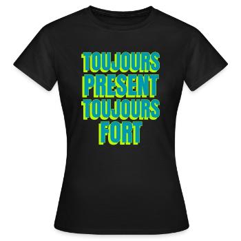 Toujours présent toujours fort - T-shirt Femme - noir - Devant - AI Model Female 172 dark (172cm)