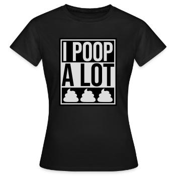 I poop a lot - Frauen T-Shirt - Schwarz - Vorne - AI Model Female 172 dark (172cm)