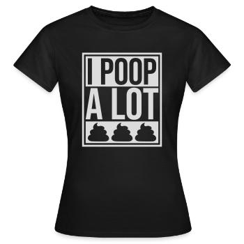 I poop a lot - Frauen T-Shirt - Schwarz - Vorne - AI Model Female 172 dark (172cm)