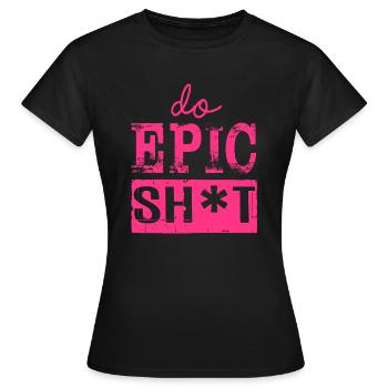 Dictons drôles - DO EPIC SHIT - T-shirt Femme - noir - Devant - AI Model Female 172 dark (172cm)