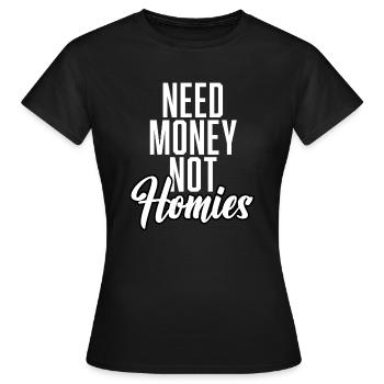 Need Money Not Homies - Frauen T-Shirt - Schwarz - Vorne - AI Model Female 172 dark (172cm)