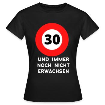 30 und immer noch nicht erwachsen Geschenk zum 30. - Frauen T-Shirt - Schwarz - Vorne - AI Model Female 172 dark (172cm)