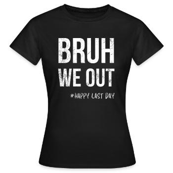 Bruh We Out -#Happy dernier jour - T-shirt Femme - noir - Devant - AI Model Female 172 dark (172cm)
