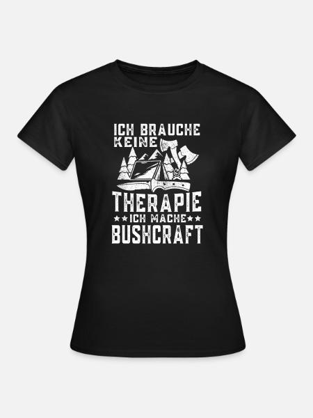 Bushcraft Ich brauche keine Therapie Bushcrafter - Frauen T-Shirt - Schwarz