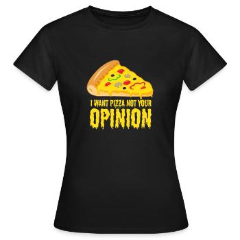 Je veux une pizza - pas votre avis - T-shirt Femme - noir - Devant - AI Model Female 172 dark (172cm)