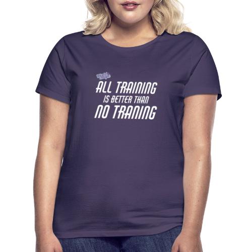 All Training Is Better Than No Training - T-shirt dam