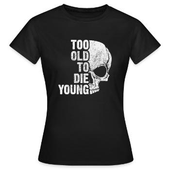 too old to die young - T-shirt Femme - noir - Devant - AI Model Female 172 dark (172cm)