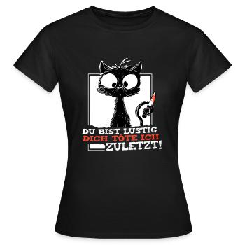 Du Bist Lustig Dich Töte Ich Zuletzt crazy Katze - Frauen T-Shirt - Schwarz - Vorne - AI Model Female 172 dark (172cm)
