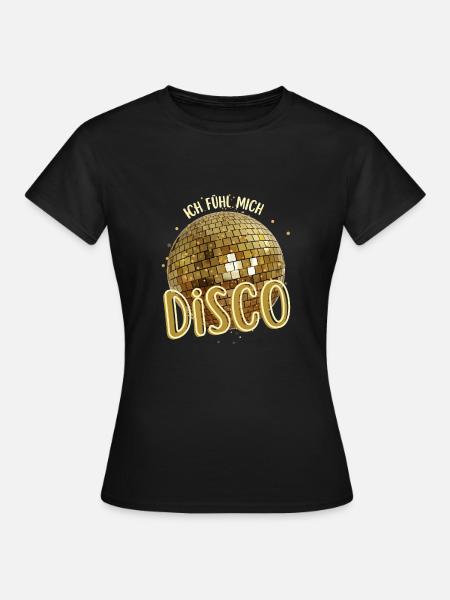 Ich fühl mich Disco Diskothek Party Sprüche - Frauen T-Shirt - Schwarz