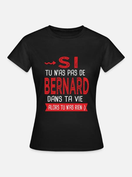 Bernard Si tu n as pas un bernard Cadeau Humour - T-shirt Femme - noir
