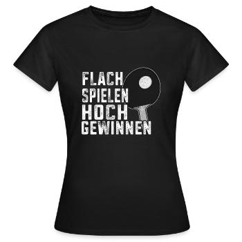 Flach Spielen Hoch Gewinnen Tischtennis Geschenk - Frauen T-Shirt - Schwarz - Vorne - AI Model Female 172 dark (172cm)