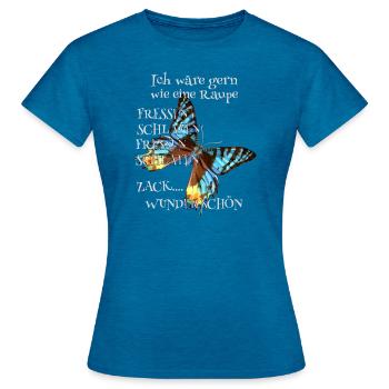 Raupe müsste man sein Spruch - Frauen T-Shirt - Antikblaues Saphir meliert - Vorne - AI Model Female 172 dark (172cm)