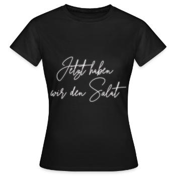 Jetzt haben wir den Salat - Frauen T-Shirt - Schwarz - Vorne - AI Model Female 172 dark (172cm)