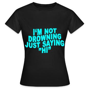 Je ne suis pas en train de me noyer, je dis juste bonjour - T-shirt Femme - noir - Devant - AI Model Female 172 dark (172cm)