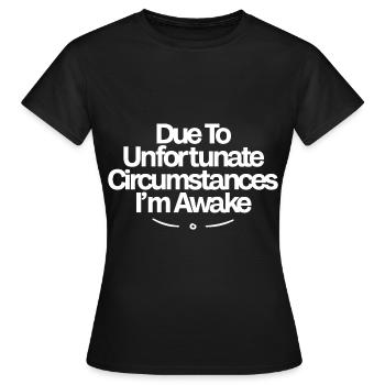 En raison de circonstances malheureuses, je suis éveillé - T-shirt Femme - noir - Devant - AI Model Female 172 dark (172cm)