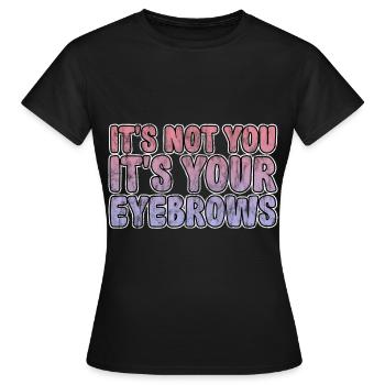 Ce n’est pas toi, c’est tes sourcils 3 - T-shirt Femme - noir - Devant - AI Model Female 172 dark (172cm)