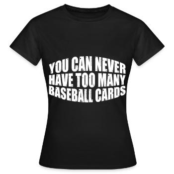 On n’a jamais trop de cartes de baseball 4 - T-shirt Femme - noir - Devant - AI Model Female 172 dark (172cm)