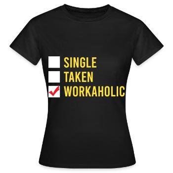 Lustige Workaholic Single Taken Workaholic Arbeits - Frauen T-Shirt - Schwarz - Vorne - AI Model Female 172 dark (172cm)