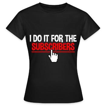 I Do It For The Subscribers 2 - Frauen T-Shirt - Schwarz - Vorne - AI Model Female 172 dark (172cm)