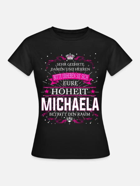 Eure Hoheit Michaela betritt den Raum - Frauen T-Shirt - Schwarz