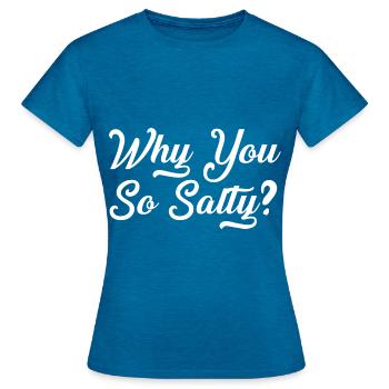 Why You So Salty - Frauen T-Shirt - Antikblaues Saphir meliert - Vorne - AI Model Female 172 dark (172cm)