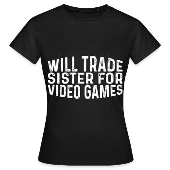 Will Trade Sister For Video Games 23 - Frauen T-Shirt - Schwarz - Vorne - AI Model Female 172 dark (172cm)