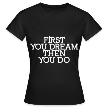First You Dream Then You Do - Frauen T-Shirt - Schwarz - Vorne - AI Model Female 172 dark (172cm)