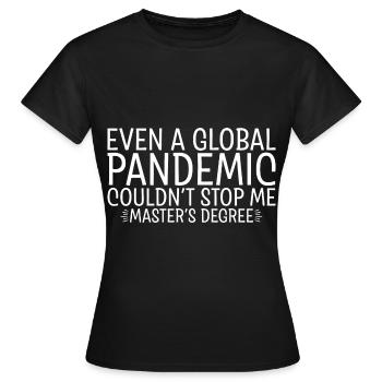 Même une pandémie n’a pas pu m’arrêter, maîtrise2 - T-shirt Femme - noir - Devant - AI Model Female 172 dark (172cm)