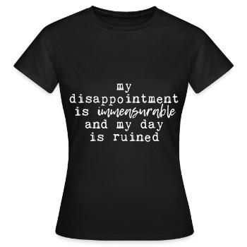 La déception est incommensurable ma journée est gâchée 2 - T-shirt Femme - noir - Devant - AI Model Female 172 dark (172cm)