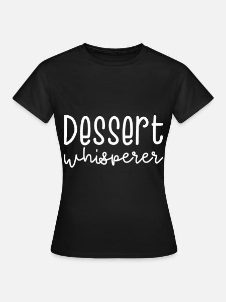 Dessert Whisperer - Frauen T-Shirt - Schwarz