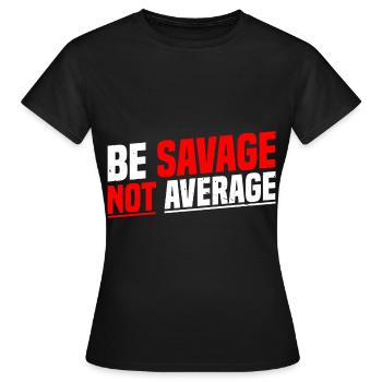 Be Savage Not Average 7 - Women's T-Shirt - black - Front - AI Model Female 172 dark (172cm)