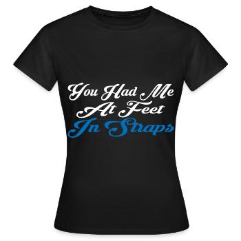 You Had Me At Feet In Straps 16 - Frauen T-Shirt - Schwarz - Vorne - AI Model Female 172 dark (172cm)
