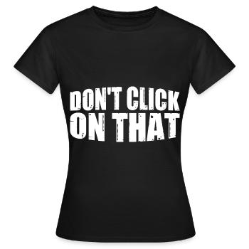 Don't Click On That 8 - Women's T-Shirt - black - Front - AI Model Female 172 dark (172cm)