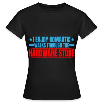 Enjoy Romantic Walks Through The Hardware Store13 - Frauen T-Shirt - Schwarz - Vorne - AI Model Female 172 dark (172cm)