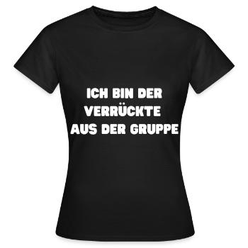 Ich bin der verrücke aus der Gruppe - Frauen T-Shirt - Schwarz - Vorne - AI Model Female 172 dark (172cm)