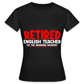 Retired English Teacher, Fix The Grammar Yourself2 - Frauen T-Shirt - Schwarz - Vorne - AI Model Female 172 dark (172cm)