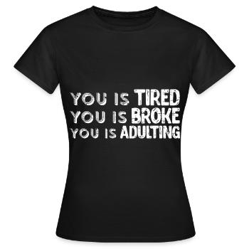 Tu es fatigué Tu es fauché Tu es adulte 4 - T-shirt Femme - noir - Devant - AI Model Female 172 dark (172cm)