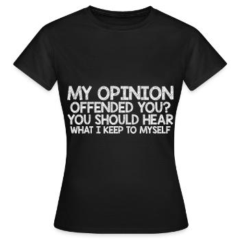 Mon opinion vous offense ? Écoute ce que je garde pour moi7 - T-shirt Femme - noir - Devant - AI Model Female 172 dark (172cm)