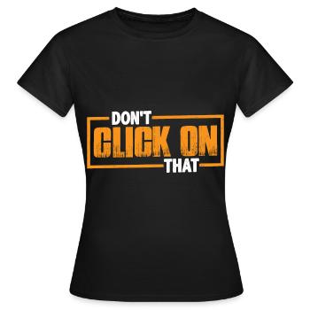 Don't Click On That 7 - Women's T-Shirt - black - Front - AI Model Female 172 dark (172cm)