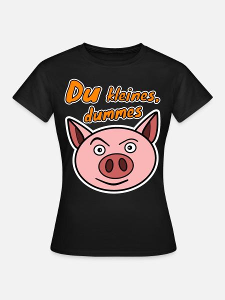 Du kleines dummes Schwein Schweinchen - Frauen T-Shirt - Schwarz