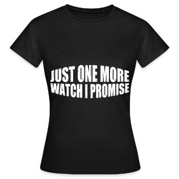 Just One More Watch I Promise 4 - Frauen T-Shirt - Schwarz - Vorne - AI Model Female 172 dark (172cm)