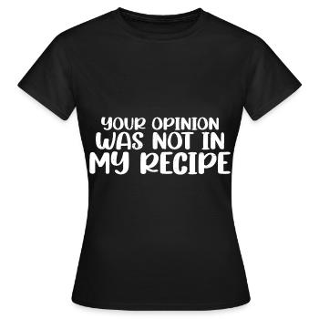 Your Opinion Was Not In My Recipe 7 - Women's T-Shirt - black - Front - AI Model Female 172 dark (172cm)