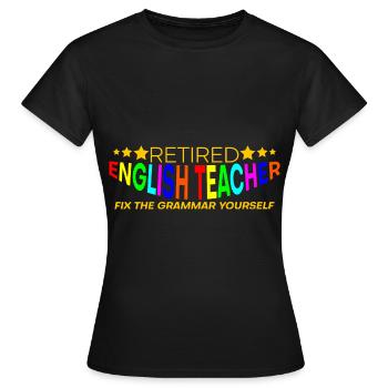 Retired English Teacher, Fix The Grammar Yourself4 - Frauen T-Shirt - Schwarz - Vorne - AI Model Female 172 dark (172cm)