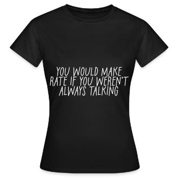 You'd Make Rate If You Weren't Always Talking 2 - Frauen T-Shirt - Schwarz - Vorne - AI Model Female 172 dark (172cm)